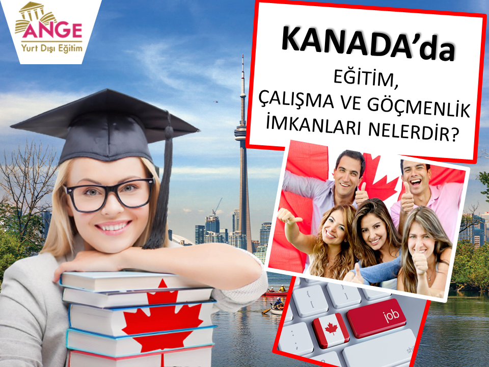 Kanada'da Eğitim, Çalışma ve Göçmenlik İmkanları!